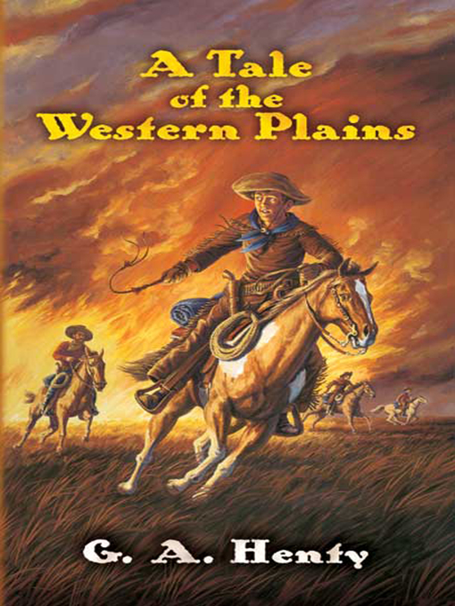 Title details for A Tale of the Western Plains by G. A. Henty - Available